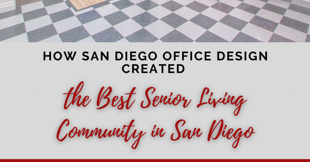 A title graphic reading,"How San Diego Office Design Created the Best Senior Living Community in San Diego"