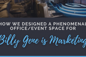 A black and blue graphic that reads, "How We Designed a Phenomenal Office/Event Space for Billy Gene is Marketing"